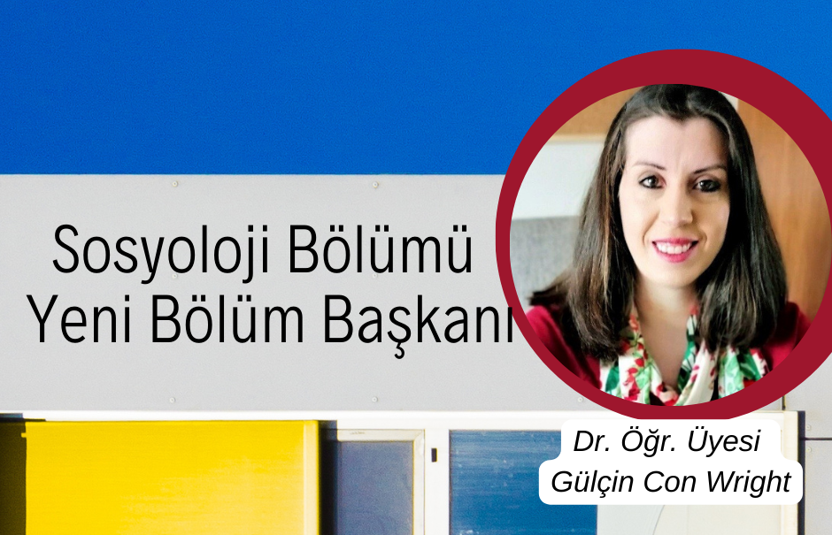 Dr. Öğr. Üyesi Gülçin Con Wright, Sosyoloji bölüm başkanı olarak atandı Dr. Gülçin Con Wright has been appointed as the Head of the Department of Sociology