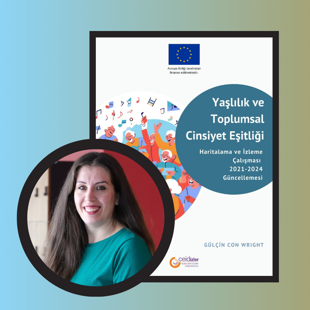 2025.05.02_Dr. Öğr. Üyesi Gülçin Con Wright’ın CEID Yaşlılık ve Toplumsal Cinsiyet Eşitliği Haritalama ve İzleme Çalışması 2021-2024 Güncellemesi Raporu