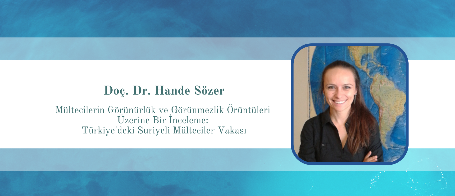 2024.08.21_Doc.-Dr.-Hande-Sozer-in-Multecilerin-Gorunurluk-ve-Gorunmezlik-Oruntuleri-Uzerine-Bir-Inceleme-Turkiye-deki-Suriyeli-Multeciler-Vakasi-Baslikli-Semineri