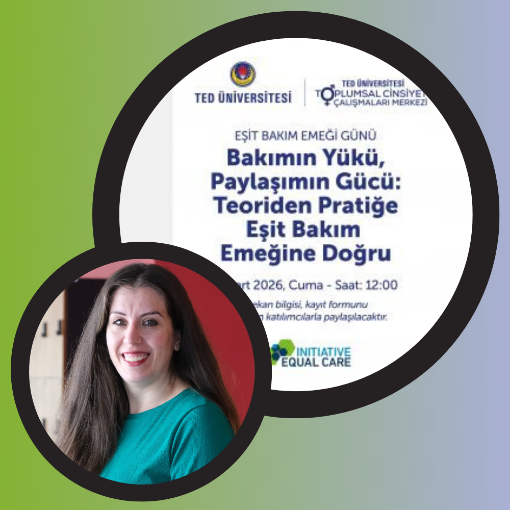 2026.03.06_Doç. Dr. Gülçin Con Wright'ın Bakımın Yükü, Paylaşımın Gücü Teoriden Pratiğe Eşit Bakım Emeğine Doğru başlıklı etkinliğe katılımı