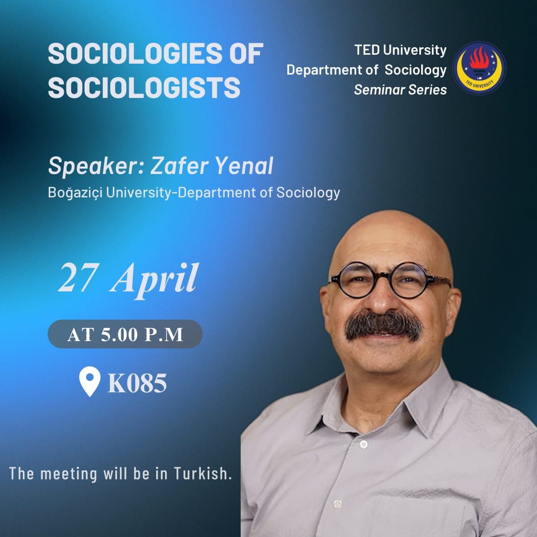 TEDÜ Sosyoloji Bölümü "Sosyologların Sosyolojisi" Etkinliği - Prof. Dr. Zafer Yenal