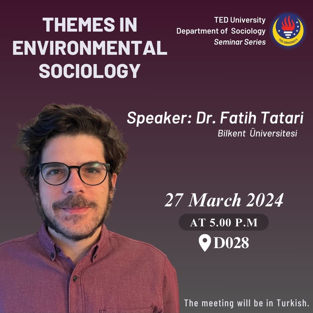 2024.03.27_TEDÜ Sosyoloji Environmental Sociology Seminer Serisi - Dr. Öğr. Görevlisi Mehmet Fatih Tatari_