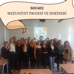 2026.06.03_Son sınıf öğrencilerimizin SOC 402 Mezuniyet Projesi ve Semineri dersi sunumları