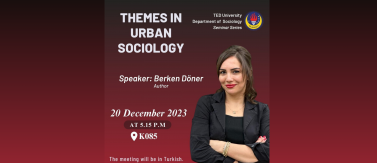 2023.12.20_TEDÜ Sosyoloji Bölümü Themes in Urban Sociology Etkinliği - Dr. Berken Döner